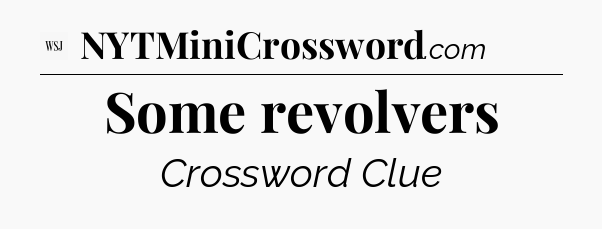 Some revolvers - WSJ Crossword