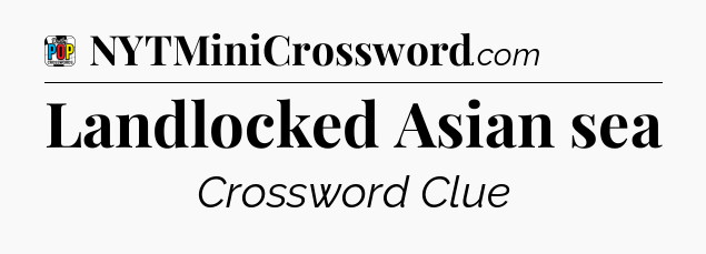 Landlocked Asian sea Crossword Clue