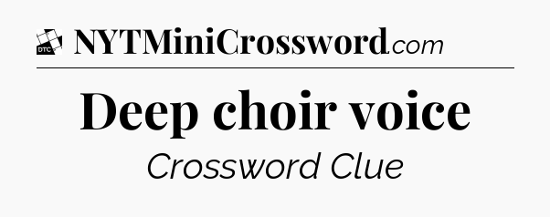Deep choir voice - Daily Themed Classic Crossword
