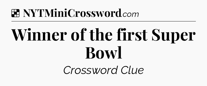 Solution: Winner of the first Super Bowl - NYT Crossword