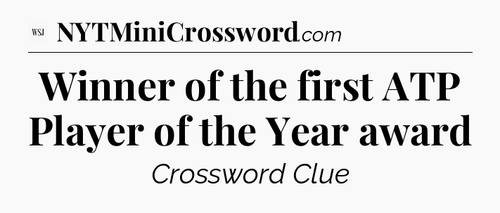 Winner of the first ATP Player of the Year award - WSJ Crossword