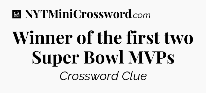 Winner of the first two Super Bowl MVPs - LA Times Crossword