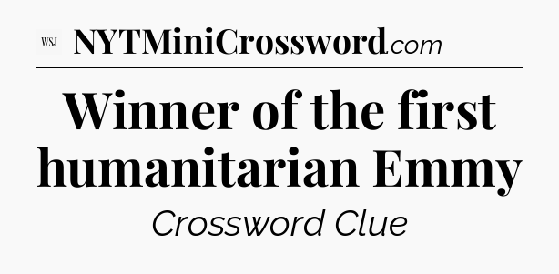 Winner of the first humanitarian Emmy - WSJ Crossword