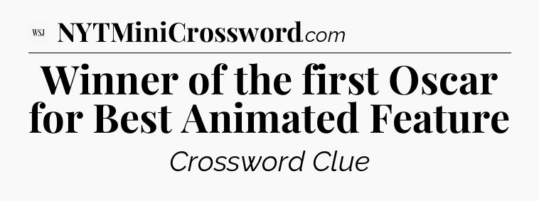 Winner of the first Oscar for Best Animated Feature - WSJ Crossword