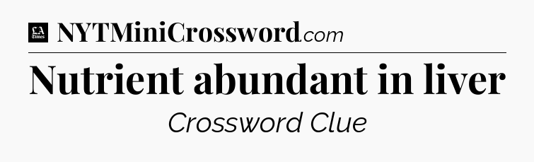 Nutrient abundant in liver - LA Times Crossword