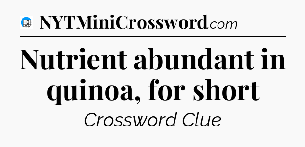 Nutrient abundant in quinoa, for short Crossword Clue