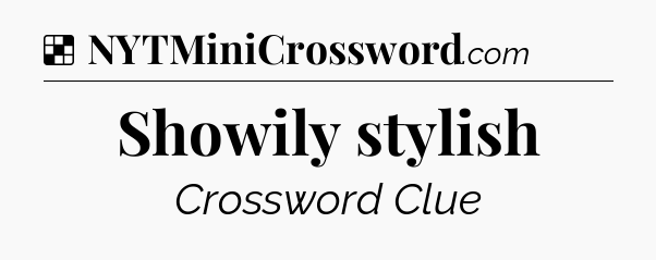 Solution: Showily stylish - NYT Crossword