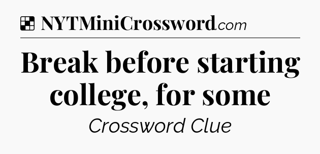 Solution: Break before starting college, for some - NYT Crossword