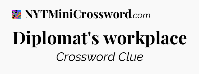 Diplomat's workplace Crossword Clue