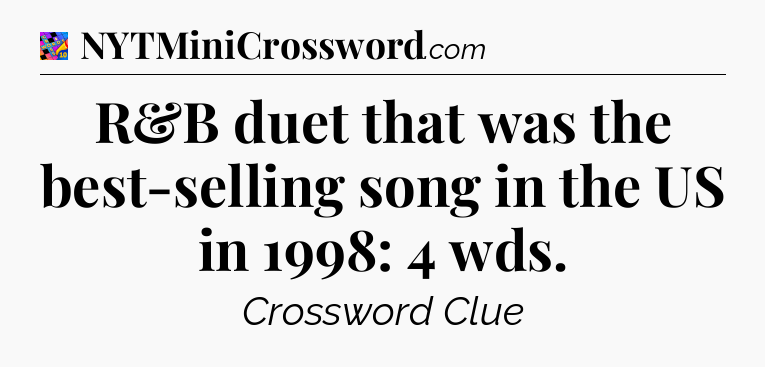 R&B duet that was the best-selling song in the US in 1998: 4 wds Crossword Clue