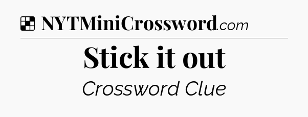 Solution: Stick it out - NYT Crossword
