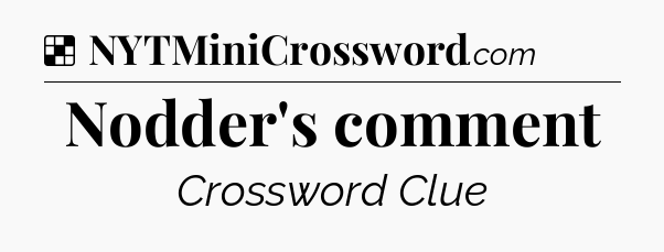 Solution: Nodder's comment - NYT Crossword