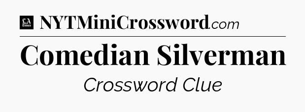 Comedian Silverman - LA Times Crossword