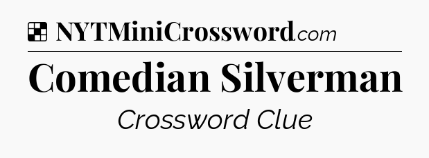 Solution: Comedian Silverman - NYT Crossword