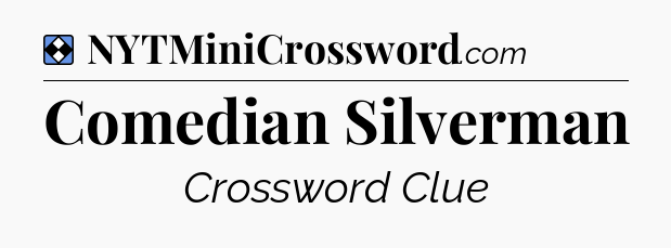 Solution: Comedian Silverman - NYT Mini Crossword