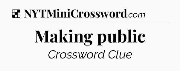 Solution: Making public - NYT Crossword