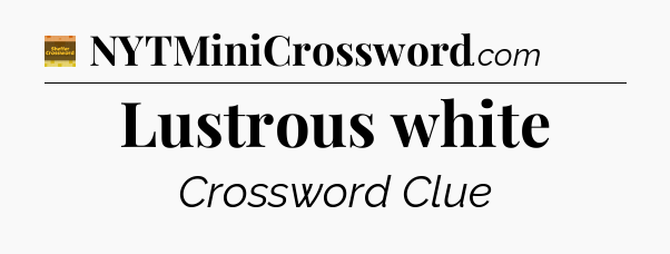 Lustrous white - Eugene Sheffer Crossword