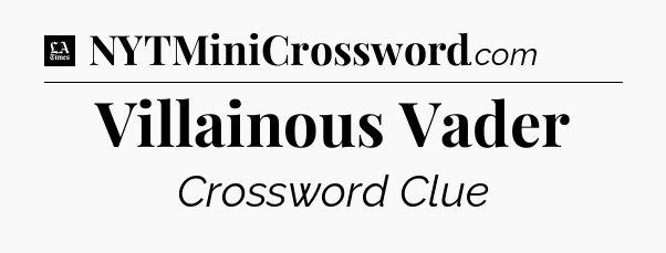 Villainous Vader - LA Times Crossword