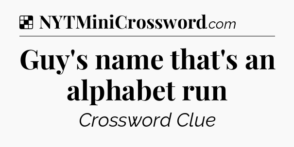 Solution: Guy's name that's an alphabet run - NYT Crossword