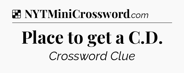 Solution: Place to get a C.D - NYT Crossword