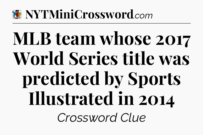 MLB team whose 2017 World Series title was predicted by Sports Illustrated in 2014 Crossword Clue