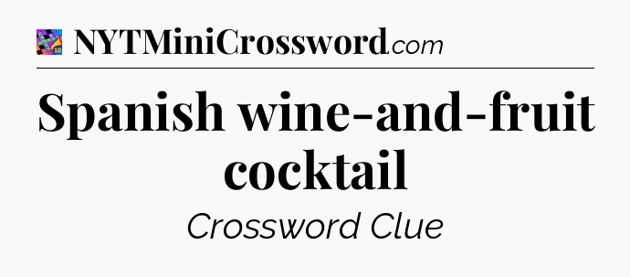 Spanish wine-and-fruit cocktail Crossword Clue
