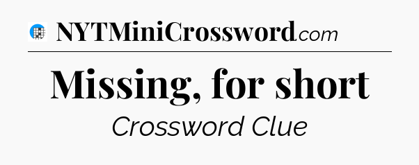Missing, for short Crossword Clue