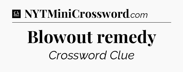 Blowout remedy - LA Times Crossword