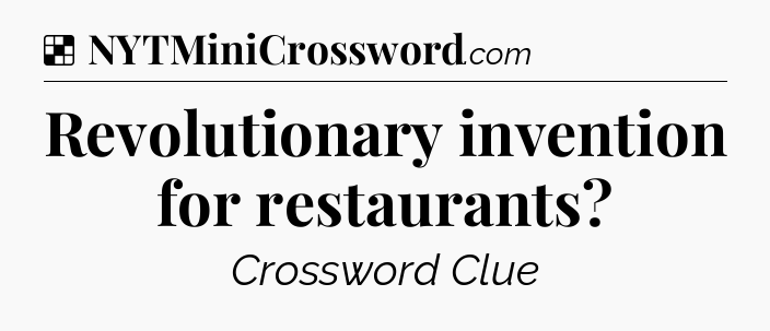 Solution: Revolutionary invention for restaurants - NYT Crossword