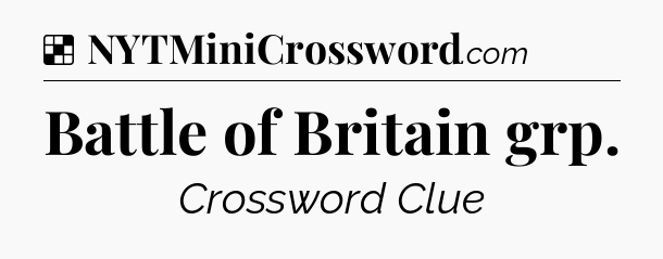 Solution: Battle of Britain grp - NYT Crossword