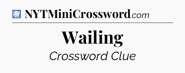 Wailing Puzzle Page Crossword Clue