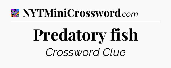 Predatory fish Crossword Clue
