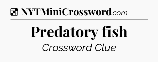 Solution: Predatory fish - NYT Crossword