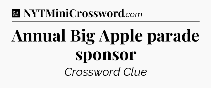 Annual Big Apple parade sponsor - LA Times Crossword