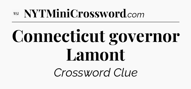 Connecticut governor Lamont - WSJ Crossword