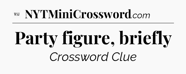 Party figure, briefly - WSJ Crossword