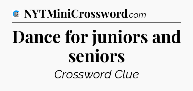 Dance for juniors and seniors Crossword Clue