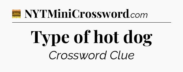 Type of hot dog - Eugene Sheffer Crossword