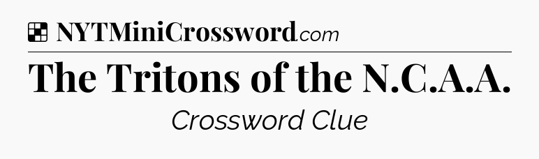 Solution: The Tritons of the N.C.A.A - NYT Crossword