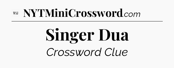 Singer Dua - WSJ Crossword