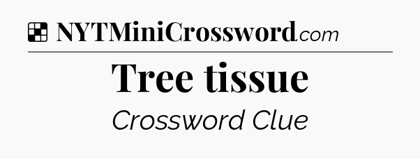 Solution: Tree tissue - NYT Crossword