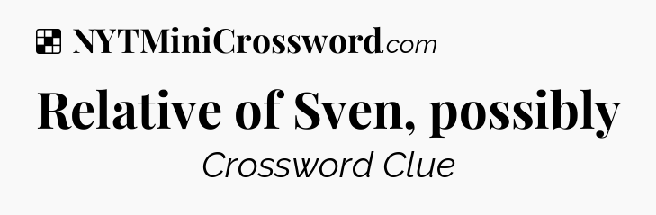 Solution: Relative of Sven, possibly - NYT Crossword