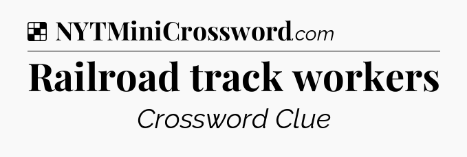 Solution: Railroad track workers - NYT Crossword