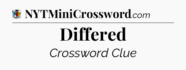 Differed Crossword Clue