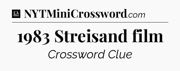 1983 Streisand film - LA Times Crossword