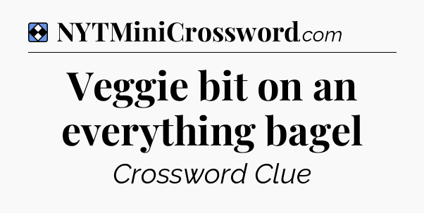 Solution: Veggie bit on an everything bagel - NYT Mini Crossword