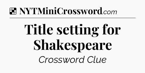 Solution: Title setting for Shakespeare - NYT Crossword
