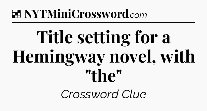 Solution: Title setting for a Hemingway novel, with 