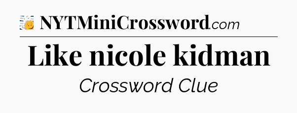 Like nicole kidman - 7 Little Words