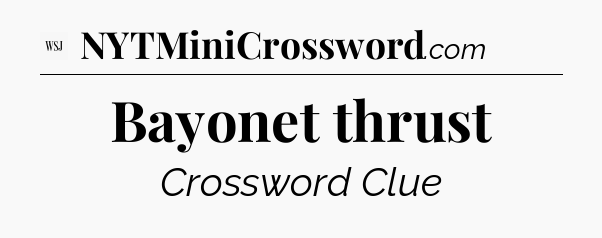 Bayonet thrust - WSJ Crossword